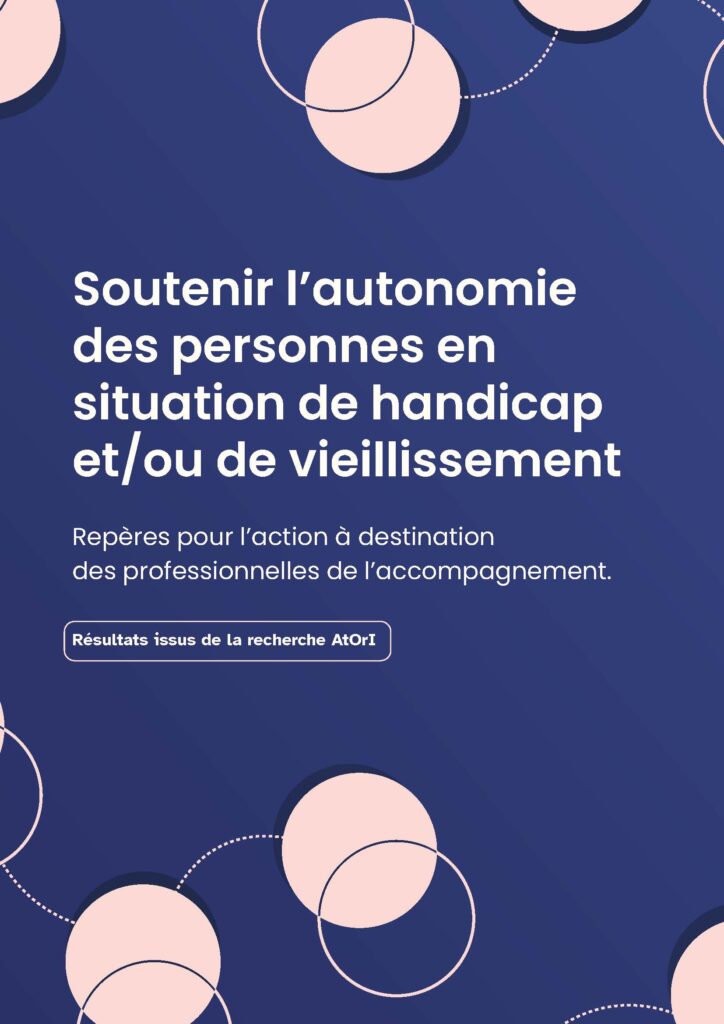 Première page du livret "Soutenir l'autonomie des personnes en situation de handicap et/ou de vieillissement. Repères pour l'action à destination des professionnelles de l'accompagnement. Résultats issus de la recherche AtOrI."