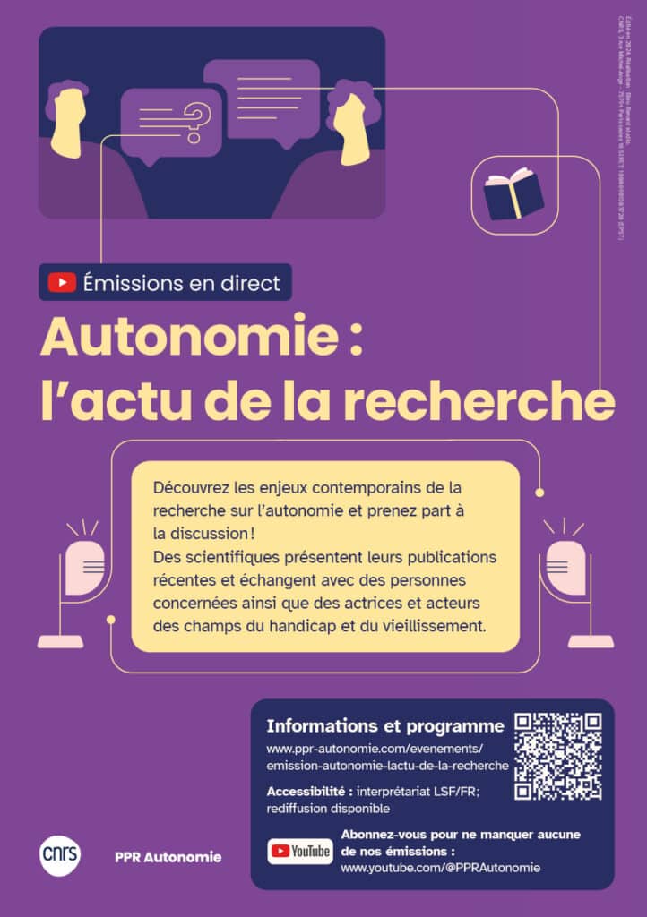 Flyer des émissions en direct "Autonomie : l'actu de la recherche. Fond violent, en haut, une illustration de deux personnes les représentent en train d'échanger. Des pictogrammes de livres et de micros habillent l'ensemble. Un texte sur fond jaune précise : "Découvrez les enjeux contemporains de la recherche sur l’autonomie et prenez part à la discussion ! Des scientifiques présentent leurs publications récentes et échangent avec des personnes concernées ainsi que des actrices et acteurs des champs du handicap et du vieillissement." Sur fond bleu foncé : "Informations et programme : lien de la page évènement sur le site du PPR Autonomie ; Accessibilité : interprétariat LSF/FR ; rediffusion disponible. Abonnez-vous pour le manquer aucune de nos émissions, sur la chaîne YouTube @PPRAutonomie. Logo CNRS ; logo PPR Autonomie