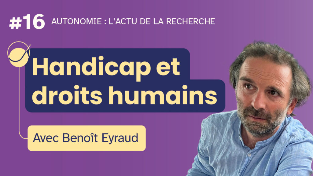 MIniature de l'émission "Autonomie : l'actu de la recherche" #16 : Handicap et droits humains - avec Benoît Eyraud. Portrait photo de Benoît Eyraud sur fond violet.