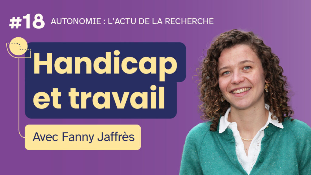 Miniature de l'émission "Autonomie : l'actu de la recherche" #18, Handicap et travail, avec Fanny Jaffrès. Portrait photo de Fanny Jaffrès