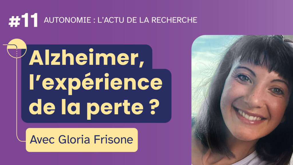 Miniature de l'émission "Autonomie : l'actu de la recherche" #11 : Alzheimer, l'expérience de la perte ? - avec Gloria Frisone. Inclut le portrait photo de Gloria Frisone.