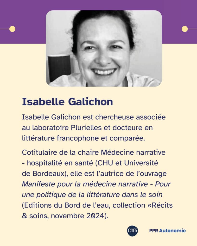 Visuel de présentation d'Isabelle Galichon. Photographie d'Isabelle Galichon. Biographie : Isabelle Galichon est chercheuse associée au laboratoire Plurielles et docteure en littérature francophone et comparée. Cotitulaire de la chaire Médecine narrative - hospitalité en santé (CHU et Université de Bordeaux), elle est l'autrice de l'ouvrage Manifeste pour la médecine narrative - Pour une politique de la littérature dans le soin (Editions du Bord de l'eau, collection "Récits & soins", novembre 2024).