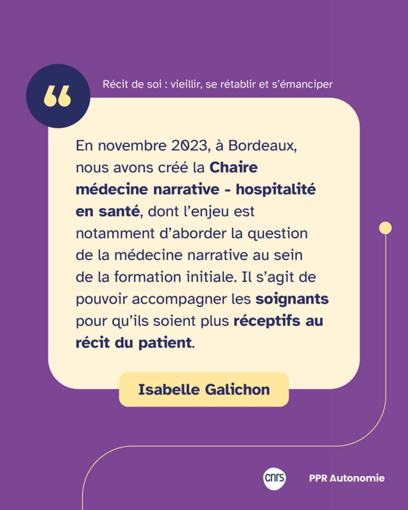 Citation : "En novembre 2023, à Bordeaux, nous avons créé la Chaire médecine narrative - hospitalité en santé, dont l’enjeu est notamment d’aborder la question de la médecine narrative au sein de la formation initiale. Il s’agit de pouvoir accompagner les soignants pour qu’ils soient plus réceptifs au récit du patient." Isabelle Galichon