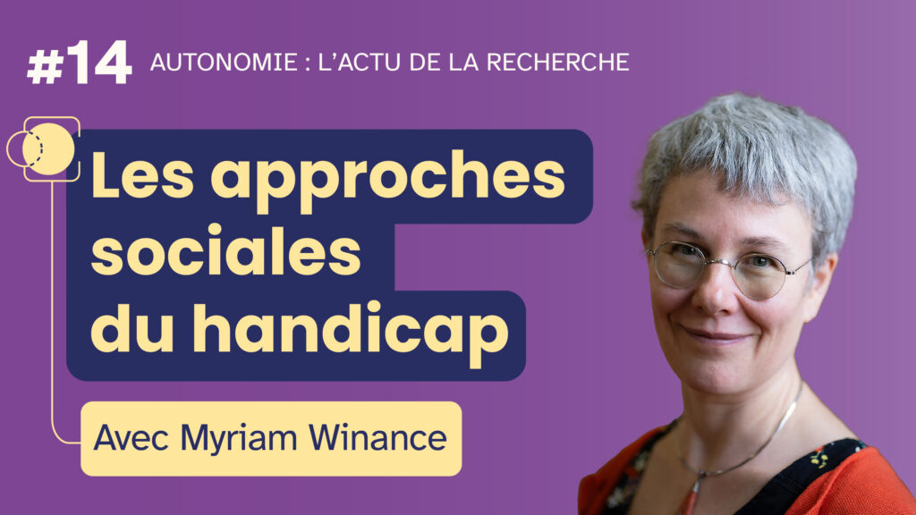 Miniature de l'émission Autonomie : l'actu de la recherche #14. "Les approches sociales du handicap, avec Myriam Winance" Incrustation d'une photographie de l'autrice sur fond violet.