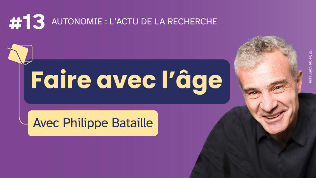 Miniature de l'émission Autonomie : l'actu de la recherche #13. "Faire avec l'âge" avec Philippe Bataille.