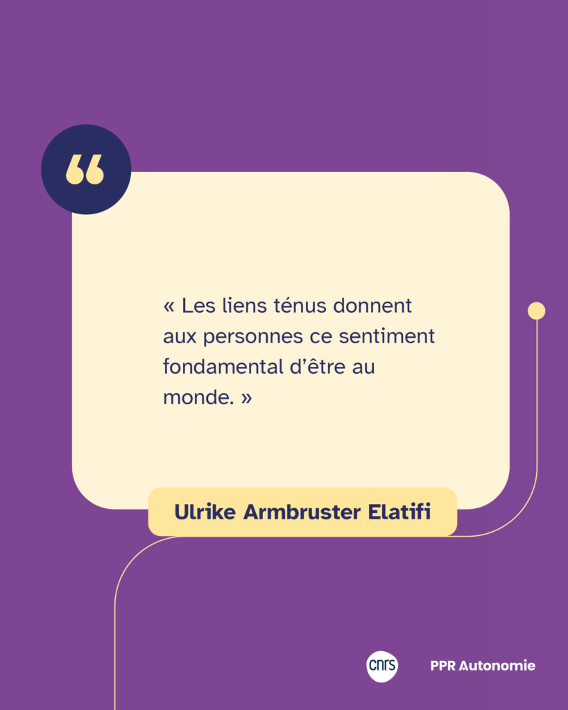 Encart citation : « Les liens ténus donnent aux personnes ce sentiment fondamental d’être au monde. » Ulrike Armbruster Elatifi