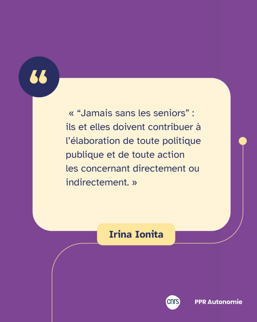 Encart citation : « “Jamais sans les seniors” : ils et elles doivent contribuer à l’élaboration de toute politique publique et de toute action les concernant directement ou indirectement. » Irina Ionita