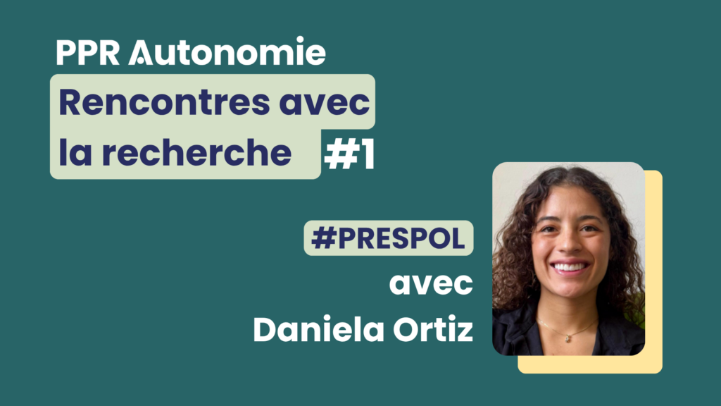 Visuel de présentation "PPR Autonomie : Rencontres avec la recherche #1, PRESPOL, avec Daniela Ortiz