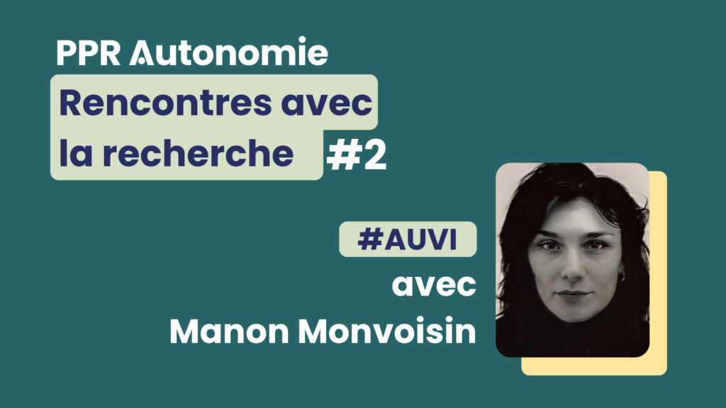 Visuel de présentation "PPR Autonomie : Rencontres avec la recherche #2, AUVI, avec Manon Monvoisin"
