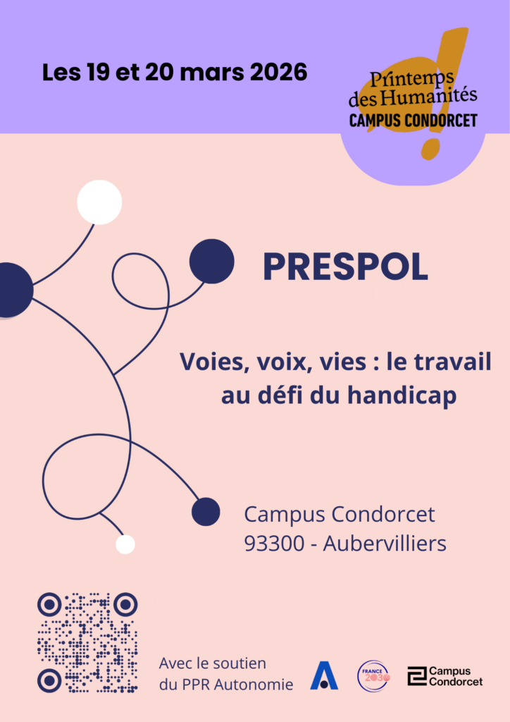 Affiche de l'évènement "Voies, voix, vies : le travail au défi du handicap" - PRESPOL. Les 19 et 20 mars 2026, Campus Condorcet, 93300 Aubervilliers. Avec le soutien du PPR Autonomie. Logos : PPR Autonomie, France 2030, Campus Condorcet, Festival Printemps des humanités.
